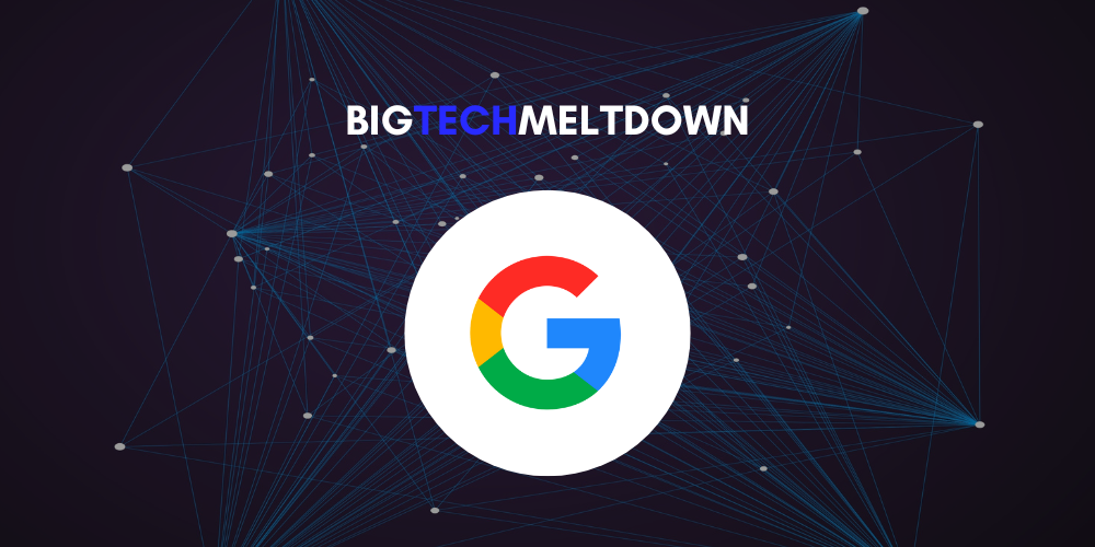 #BigTechMeltdown: Google