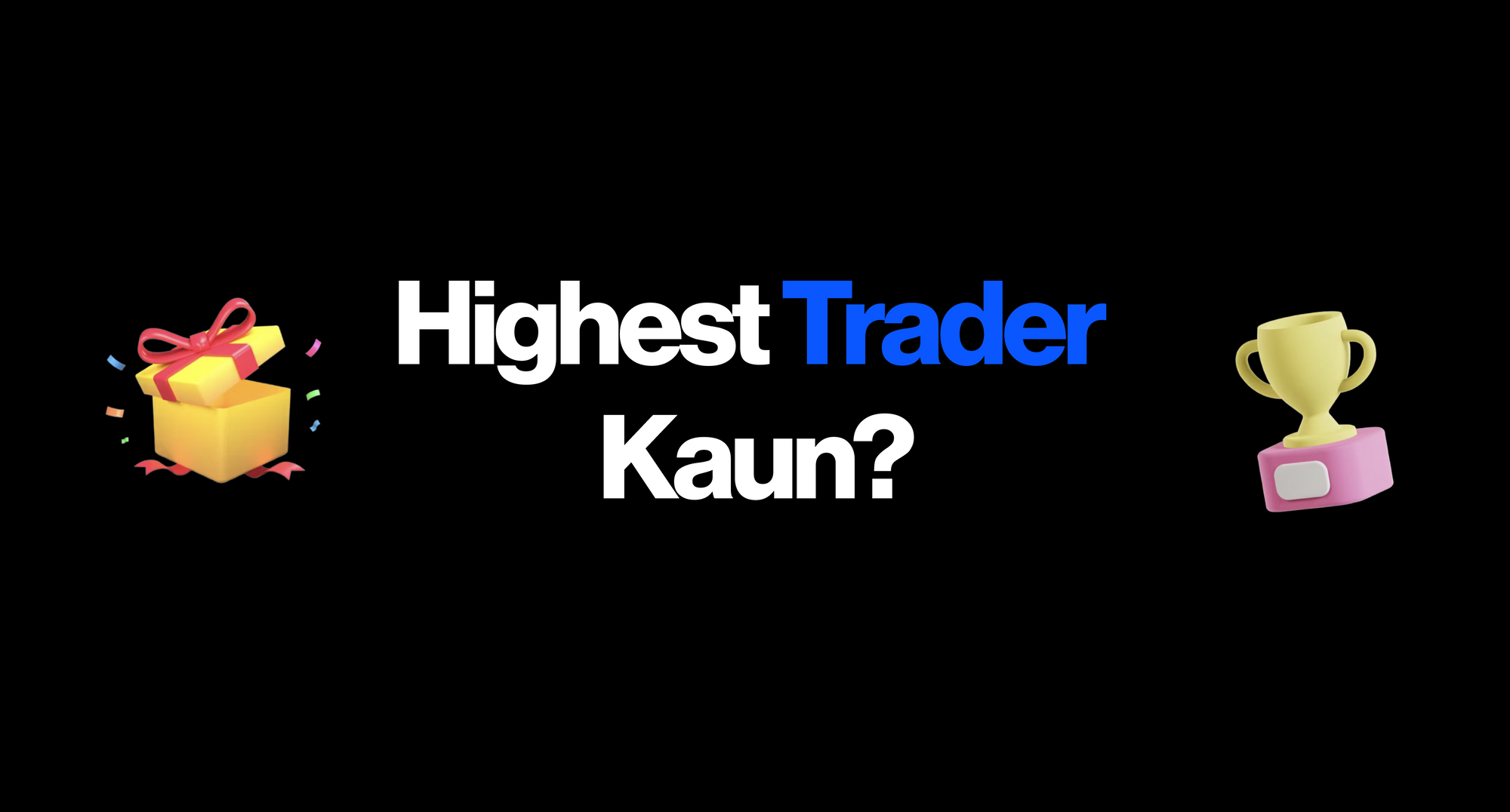 Highest Trader Kaun?
